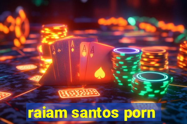 raiam santos porn